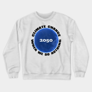 Climate Change, Save the Earth, 2050 Crewneck Sweatshirt